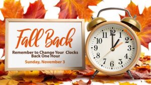 Reminder to Fall Back Sunday November 3, 2024 @ 2:00am